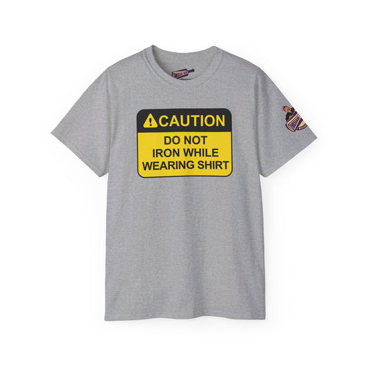 Funny - Caution Do Not Iron While Wearing Shirt
