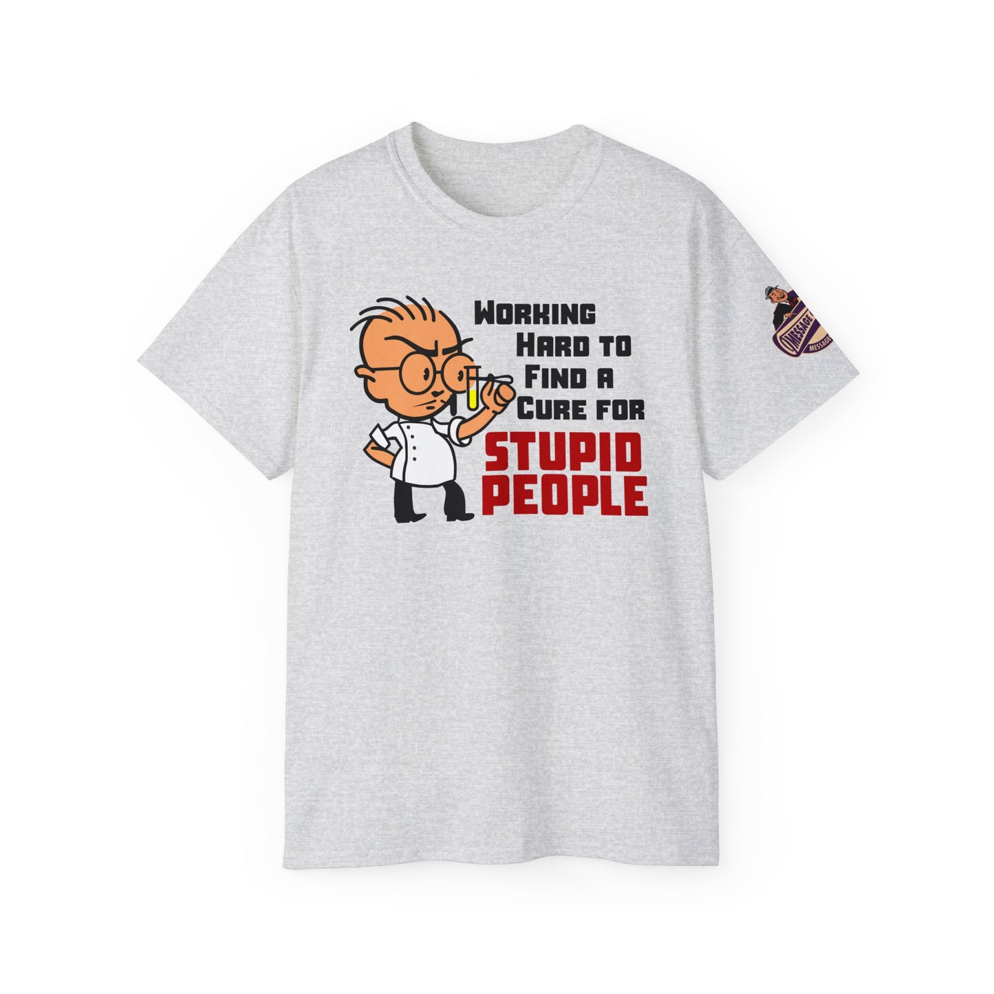 Funny - "Working Hard to Find a Cure for Stupid People."
